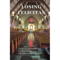 Losing Felicitas: A Story of Growing Up, Catholic School, and White Flight in Chicago - Paperback