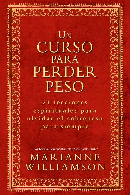 Un Curso Para Perder Peso: 21 Lecciones Espirituales Para Olvidar El Sobrepeso Para Siempre = A Course in Weight Loss - Paperback