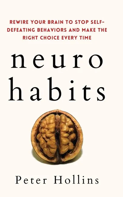 Neuro-Habits: Rewire Your Brain to Stop Self-Defeating Behaviors and Make the Right Choice Every Time - Paperback