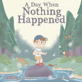 A Day When Nothing Happened: Discovering Wonder on a Family Nature Hike - Paperback