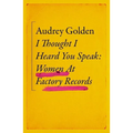 I Thought I Heard You Speak: Women at Factory Records - Hardcover