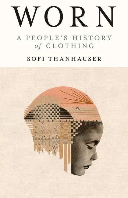 Worn: A People's History of Clothing - Paperback