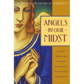 Angels in Our Midst: Encounters with Heavenly Messengers from the Bible to Helen Steiner Rice and Billy Graham - Paperback