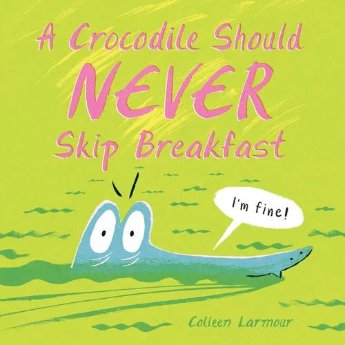 A Crocodile Should Never Skip Breakfast - Hardcover