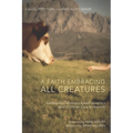 A Faith Embracing All Creatures: Addressing Commonly Asked Questions about Christian Care for Animals - Hardcover