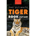 Tigers The Ultimate Tiger Book for Kids: 100+ Amazing Tiger Facts, Photos, Quiz & More - Hardcover