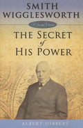 Smith Wigglesworth: Secret of His Power - Paperback