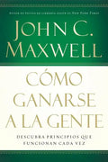 Cómo Ganarse a la Gente: Descubra Los Principios Que Siempre Funcionan Con Las Personas - Paperback