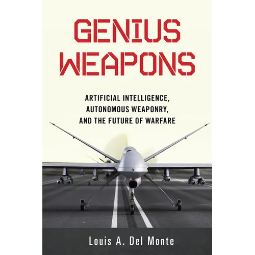 Genius Weapons: Artificial Intelligence, Autonomous Weaponry, and the Future of Warfare - Paperback