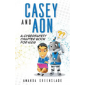 Casey and Aon - A Cybersafety Chapter Book For Kids - Paperback