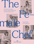The Female Chef: Stories and Recipes from 31 Women Redefining the British Food Scene - Hardcover