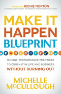 Make It Happen Blueprint: 18 High-Performance Practices to Crush It in Life and Business Without Burning Out - Hardcover