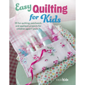 Easy Quilting for Kids: 35 Fun Quilting, Patchwork, and Appliqué Projects for Children Aged 7 Years + - Paperback