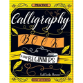 Calligraphy Book for Beginners: Practice Workbook with Guide - Basic Techniques, Hand Lettering and Projects for Learning to Letter - Paperback