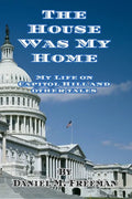 The House Was My Home: My Life On Capitol Hill and Other Tales - Paperback