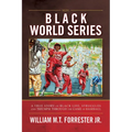 Black World Series: A True Story of Black Life, Struggles and Triumph Through the Game of Baseball - Paperback