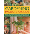 Gardening Projects for Kids: Fantastic Ideas for Making Things, Growing Plants and Flowers, and Attracting Wildlife, with 60 Practical Projects and - Paperback