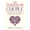 The Turned-On Couple: Your Path to Lasting Love Passion and Pleasure - Paperback