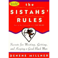 The Sistahs' Rules: Secrets for Meeting, Getting, and Keeping a Good Black Man Not to Be Confused with the Rules - Paperback