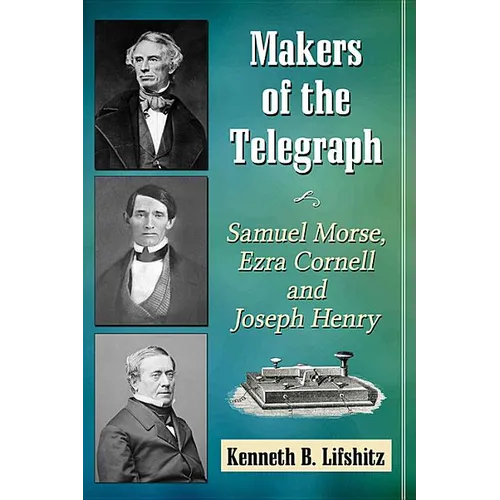 Makers of the Telegraph: Samuel Morse, Ezra Cornell and Joseph Henry - Paperback