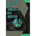Witchcraft and Sorcery in Old Babylon - Paperback
