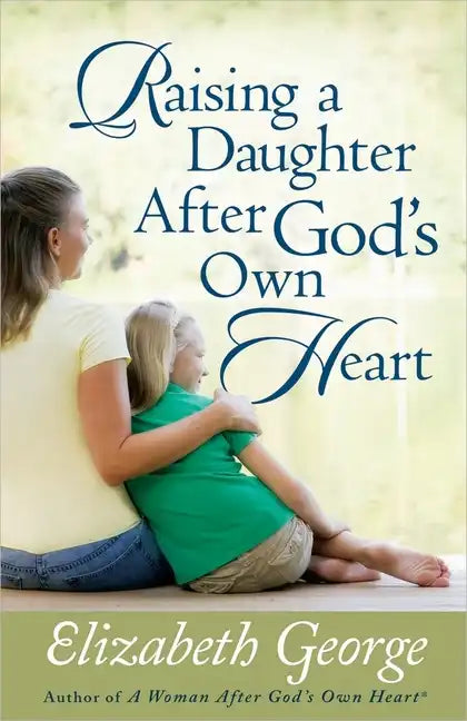 Raising a Daughter After God's Own Heart - Paperback