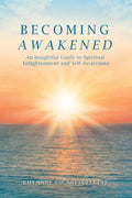 Becoming Awakened: An Insightful Guide to Spiritual Enlightenment and Self-Awareness - Paperback