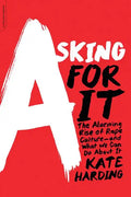 Asking for It: The Alarming Rise of Rape Culture--And What We Can Do about It - Paperback