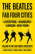 The Beatles: Fab Four Cities: Liverpool - Hamburg - London - New York - Paperback