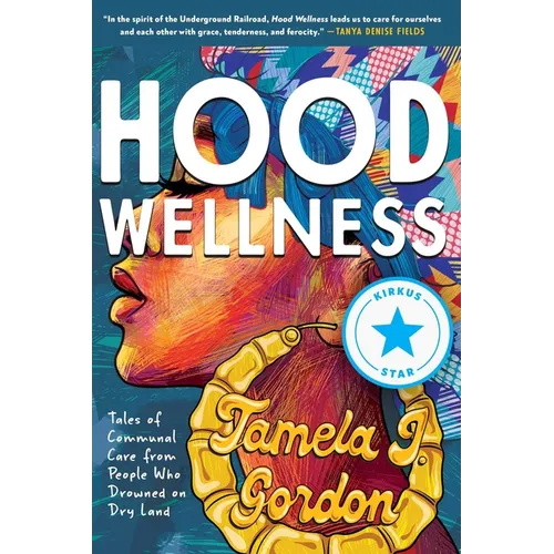 Hood Wellness: Tales of Communal Care from People Who Drowned on Dry Land - Paperback