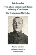 Petr Izmailov: From Chess Champion of Russia to Enemy of the People: The Truth About My Father - Paperback