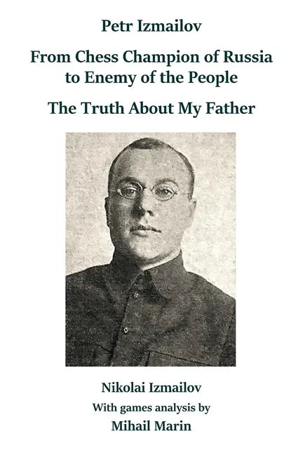 Petr Izmailov: From Chess Champion of Russia to Enemy of the People: The Truth About My Father - Paperback