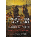 The World War One Diary and Art of Doughboy Cpl Harold W Pierce: Duty, Terror and Survival - Hardcover