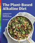 The Plant-Based Alkaline Diet: 75 Whole-Food Recipes for Lifelong Health - Paperback