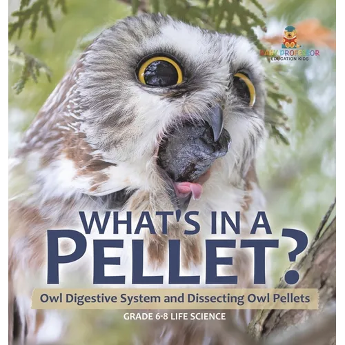 What's in a Pellet? Owl Digestive System and Dissecting Owl Pellets Grade 6-8 Life Science - Hardcover