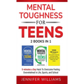 Mental Toughness For Teens: 2 Books In 1 - 5 Minutes a day Hack To Overcome Feeling Overwhelmed in Life, Sports, and School! - Hardcover