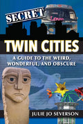 Secret Twin Cities: A Guide to the Weird, Wonderful, and Obscure - Paperback