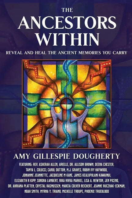 The Ancestors Within: Reveal and Heal the Ancient Memories You Carry - Paperback