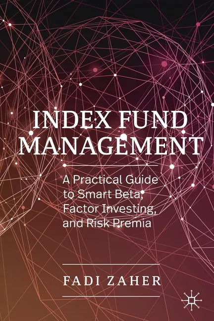 Index Fund Management: A Practical Guide to Smart Beta, Factor Investing, and Risk Premia - Paperback