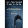 Youth, Education, and Islamic Radicalism: Religious Intolerance in Contemporary Indonesia - Paperback