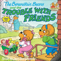 The Berenstain Bears and the Trouble with Friends - Hardcover