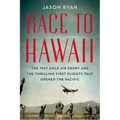 Race to Hawaii: The 1927 Dole Air Derby and the Thrilling First Flights That Opened the Pacific - Hardcover