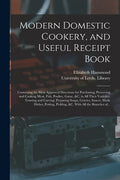 Modern Domestic Cookery, and Useful Receipt Book: Containing the Most Approved Directions for Purchasing, Preserving and Cooking Meat, Fish, Poultry, - Paperback