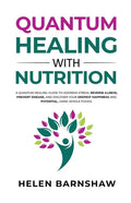 Quantum Healing with Nutrition: A quantum healing guide to address stress, reverse illness, prevent disease, and discover your deepest happiness, usin - Paperback