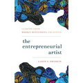 The Entrepreneurial Artist: Lessons from Highly Successful Creatives - Hardcover