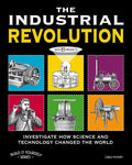 The Industrial Revolution: Investigate How Science and Technology Changed the World with 25 Projects - Paperback