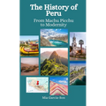 The History of Peru: From Machu Picchu to Modernity - Paperback