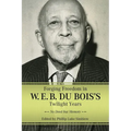 Forging Freedom in W. E. B. Du Bois's Twilight Years: No Deed But Memory - Hardcover