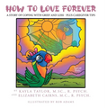 How to Love Forever: A Story of Coping with Grief and Loss - Plus Caregiver Tips - Hardcover