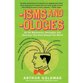 'Isms & 'Ologies: All the Movements, Ideologies and Doctrines That Have Shaped Our World - Paperback